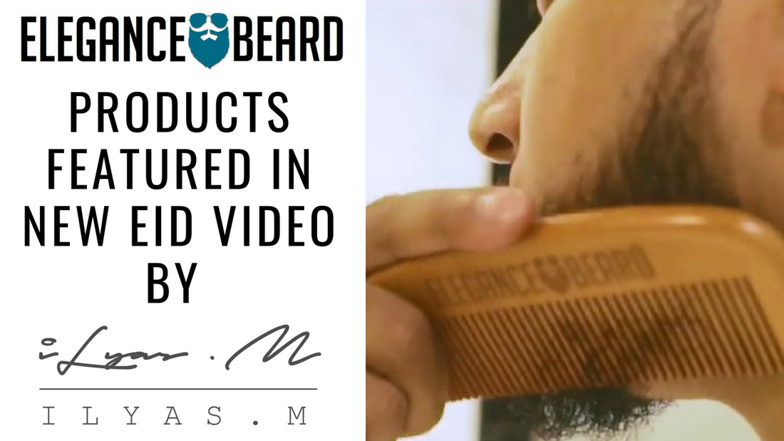 ELEGANCE BEARD FEATURED IN NEW EID MUBARAK VIDEO BY ILYAS MAO!
